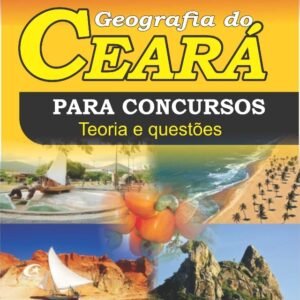 GEOGRAFIA DO CEARÁ PARA CONCURSOS, TEORIA E QUESTÕES – 2022