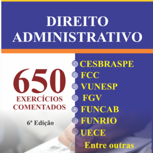 DIREITO ADMINISTRATIVO – 650 EXERCÍCIOS COMENTADOS