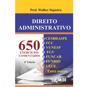 DIREITO ADMINISTRATIVO - 650 EXERCÍCIOS COMENTADOS