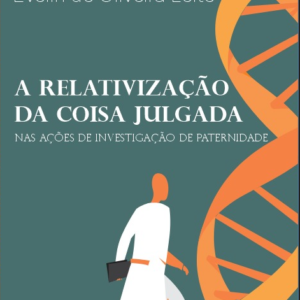 A RELATIVIZAÇÃO DA COISA JULGADA NAS INVESTIGAÇÕES DE PATERNIDADE